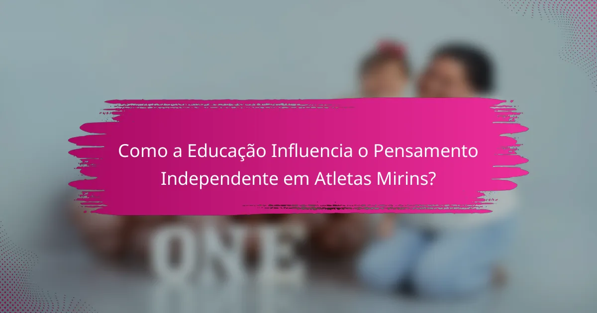 Como a Educação Influencia o Pensamento Independente em Atletas Mirins?