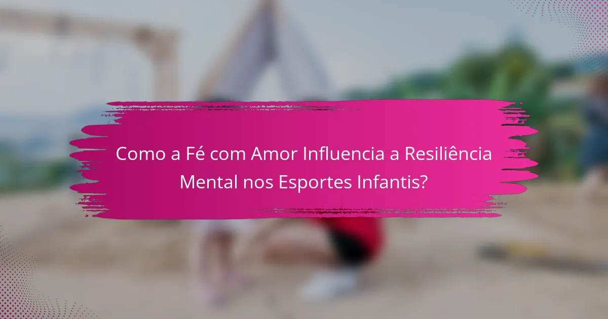 Como a Fé com Amor Influencia a Resiliência Mental nos Esportes Infantis?