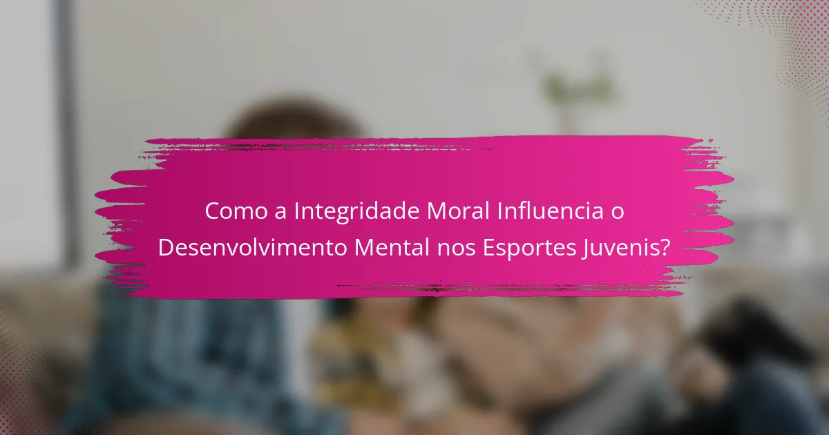 Como a Integridade Moral Influencia o Desenvolvimento Mental nos Esportes Juvenis?