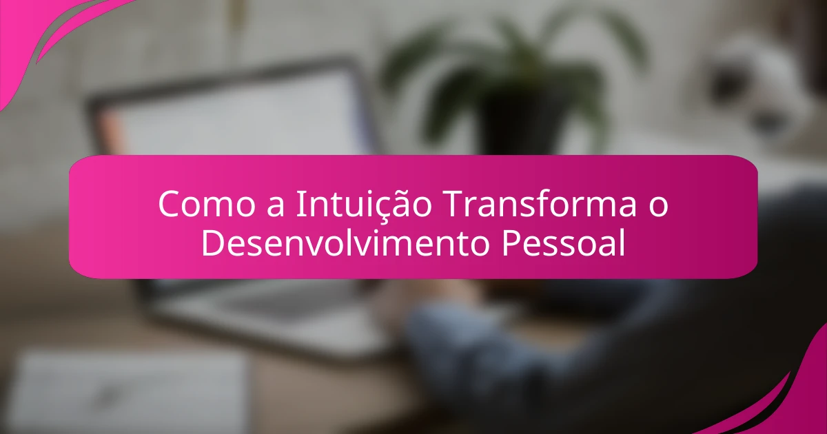 Como a Intuição Transforma o Desenvolvimento Pessoal