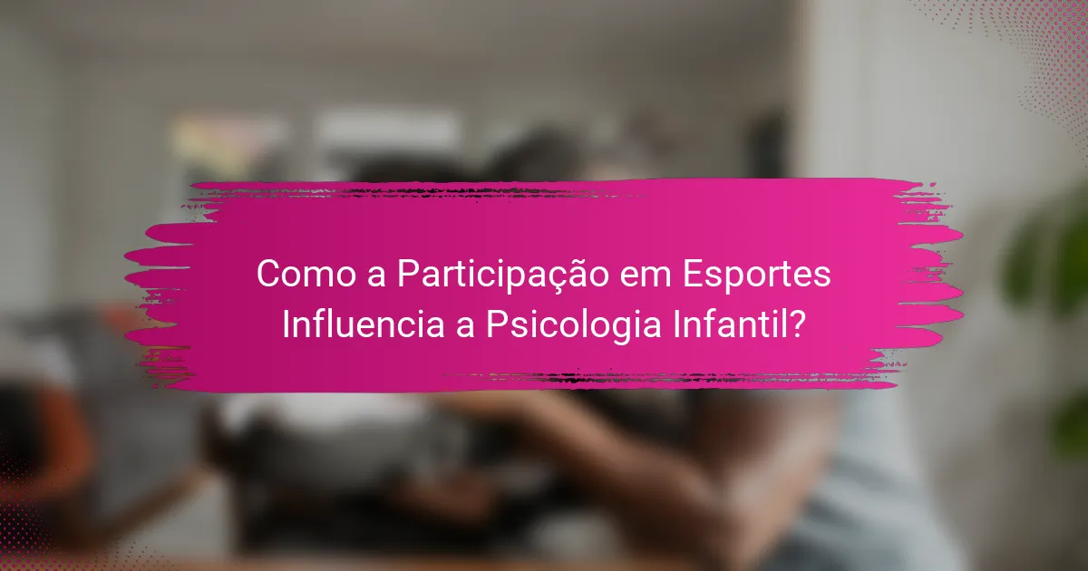 Como a Participação em Esportes Influencia a Psicologia Infantil?