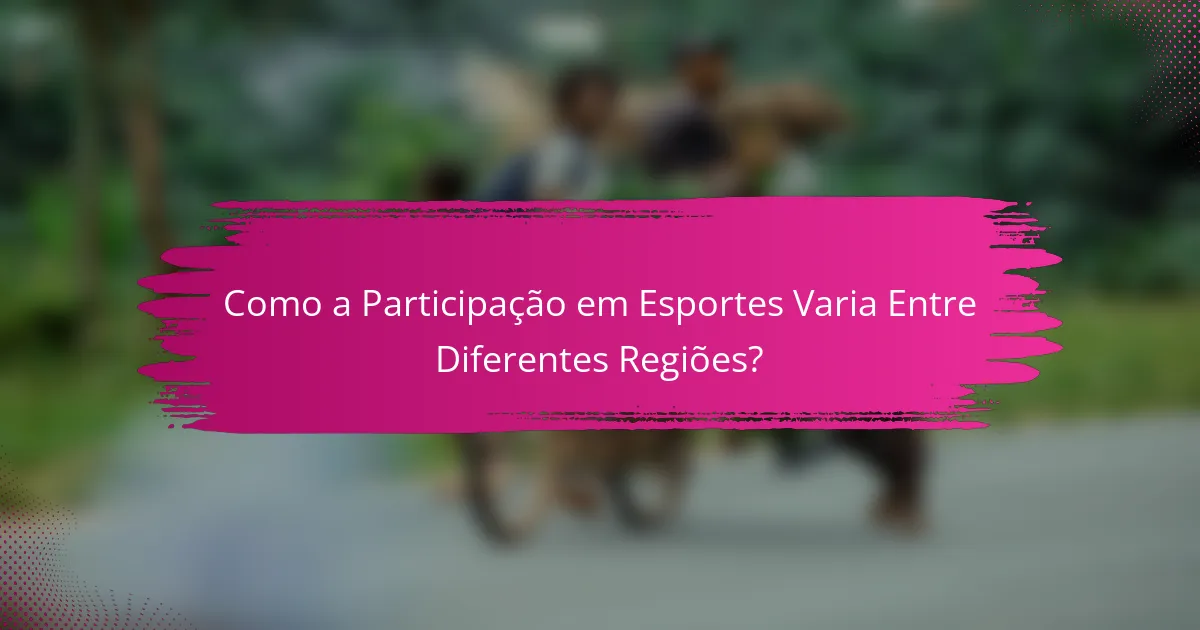 Como a Participação em Esportes Varia Entre Diferentes Regiões?