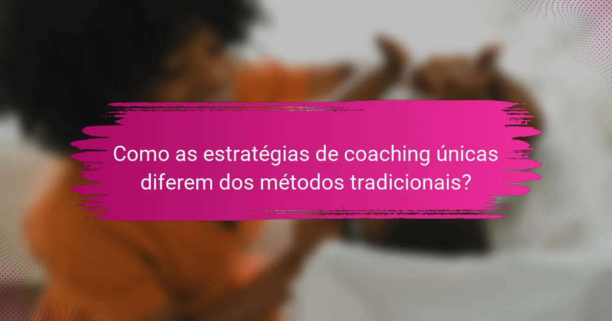 Como as estratégias de coaching únicas diferem dos métodos tradicionais?