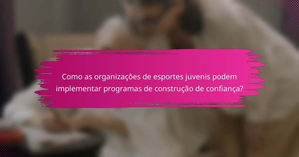 Como as organizações de esportes juvenis podem implementar programas de construção de confiança?