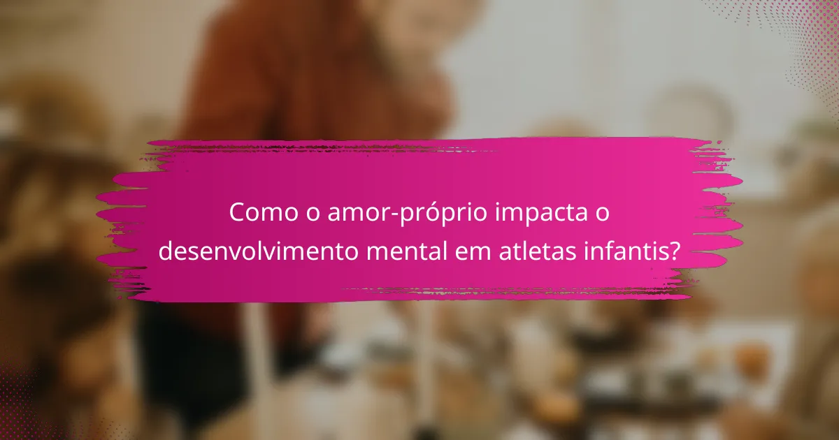 Como o amor-próprio impacta o desenvolvimento mental em atletas infantis?