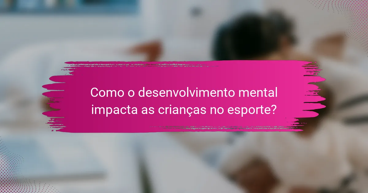 Como o desenvolvimento mental impacta as crianças no esporte?