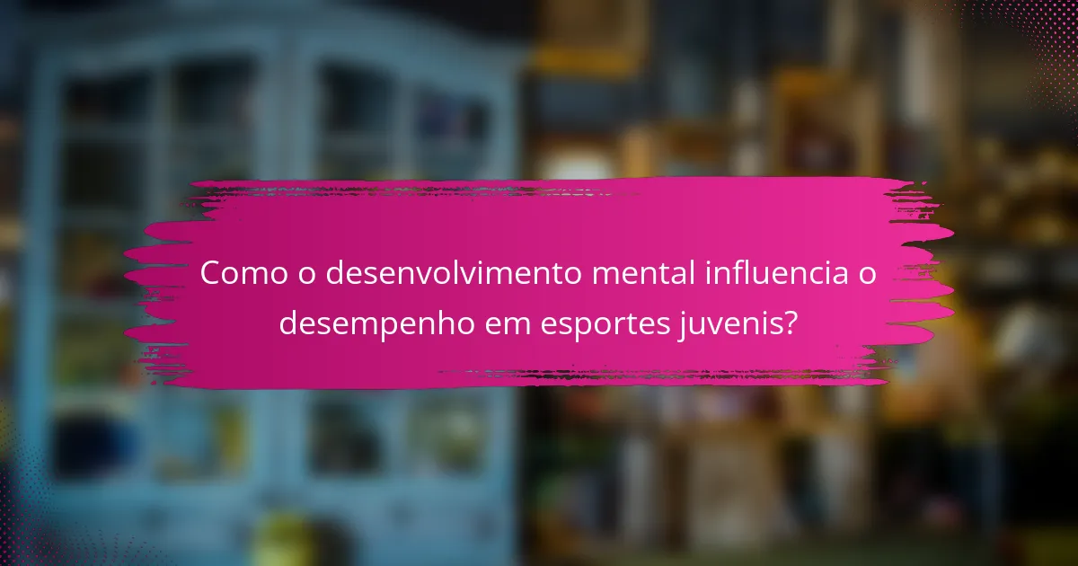 Como o desenvolvimento mental influencia o desempenho em esportes juvenis?