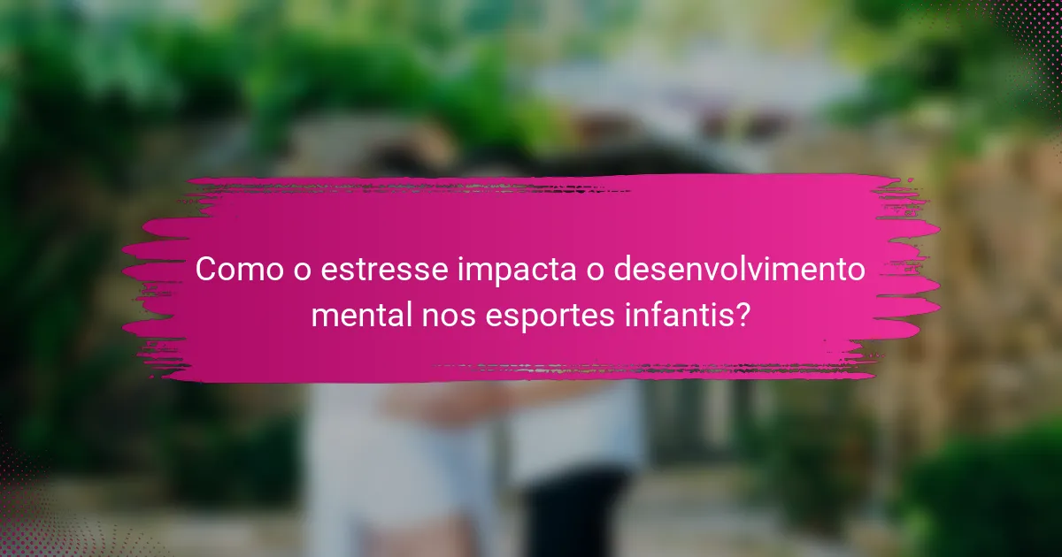 Como o estresse impacta o desenvolvimento mental nos esportes infantis?