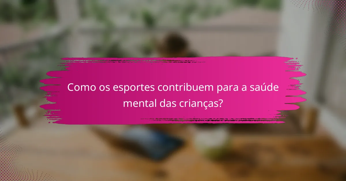 Como os esportes contribuem para a saúde mental das crianças?
