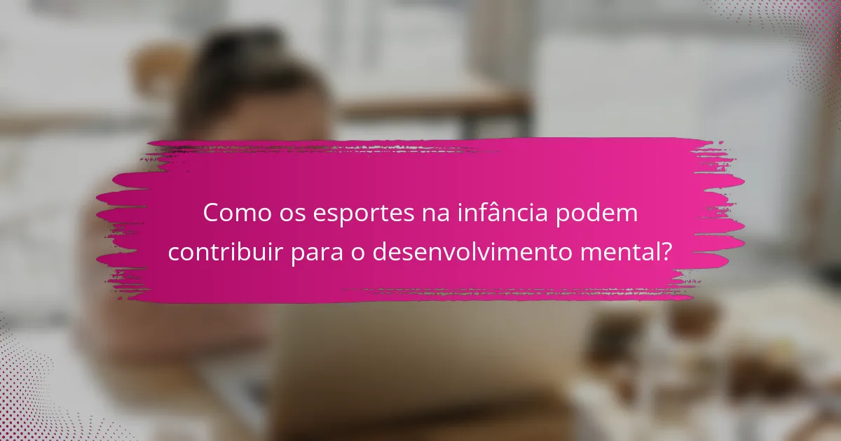Como os esportes na infância podem contribuir para o desenvolvimento mental?