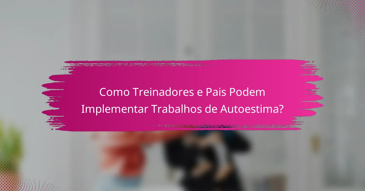 Como Treinadores e Pais Podem Implementar Trabalhos de Autoestima?