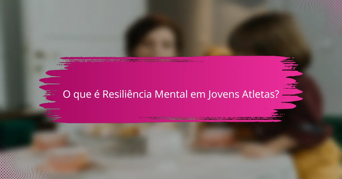 O que é Resiliência Mental em Jovens Atletas?