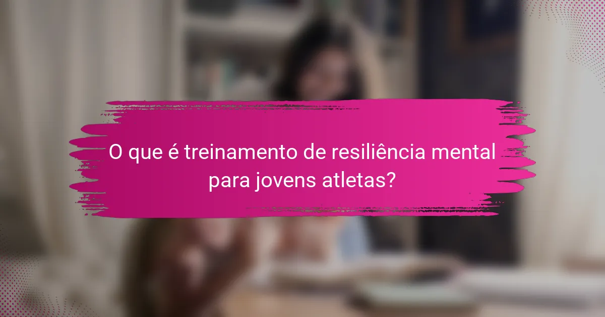O que é treinamento de resiliência mental para jovens atletas?