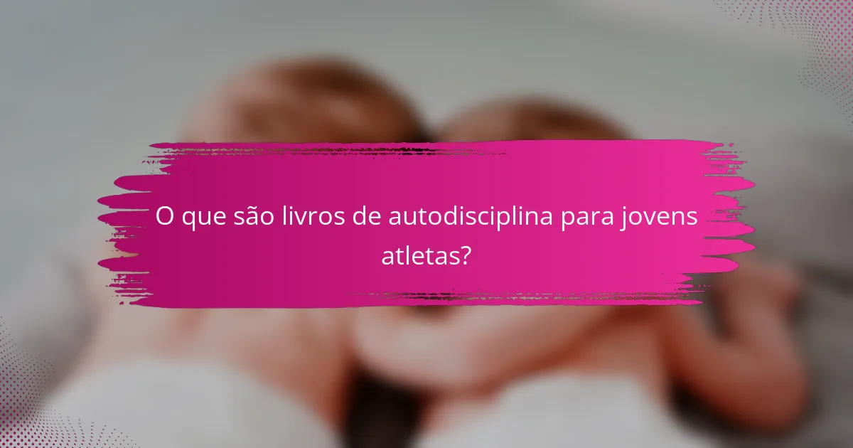 O que são livros de autodisciplina para jovens atletas?
