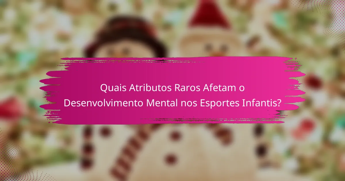 Quais Atributos Raros Afetam o Desenvolvimento Mental nos Esportes Infantis?