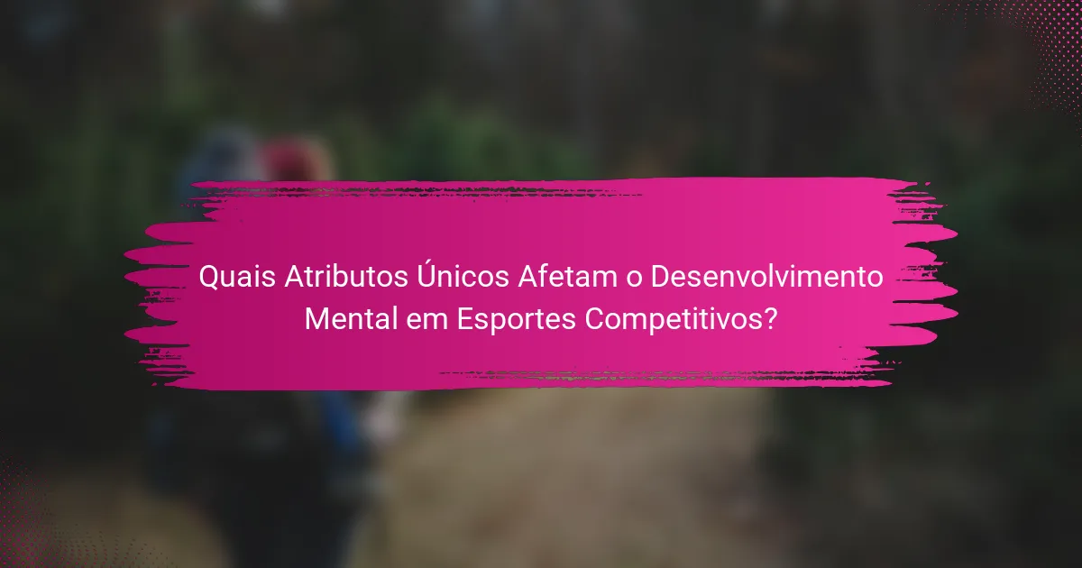 Quais Atributos Únicos Afetam o Desenvolvimento Mental em Esportes Competitivos?