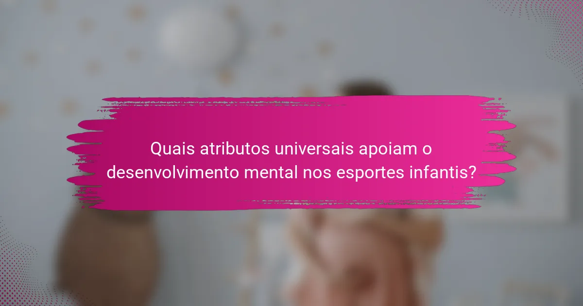 Quais atributos universais apoiam o desenvolvimento mental nos esportes infantis?