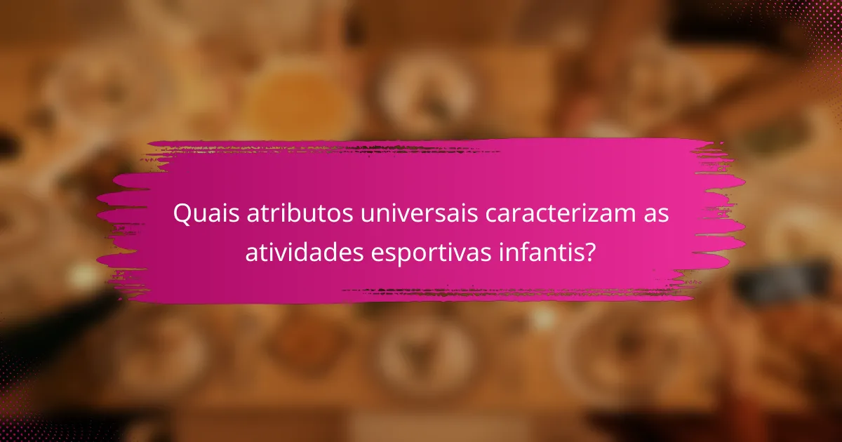 Quais atributos universais caracterizam as atividades esportivas infantis?