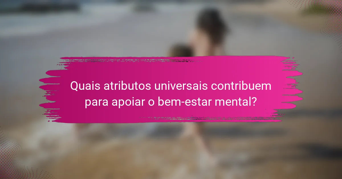 Quais atributos universais contribuem para apoiar o bem-estar mental?