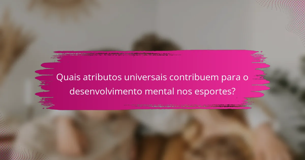 Quais atributos universais contribuem para o desenvolvimento mental nos esportes?