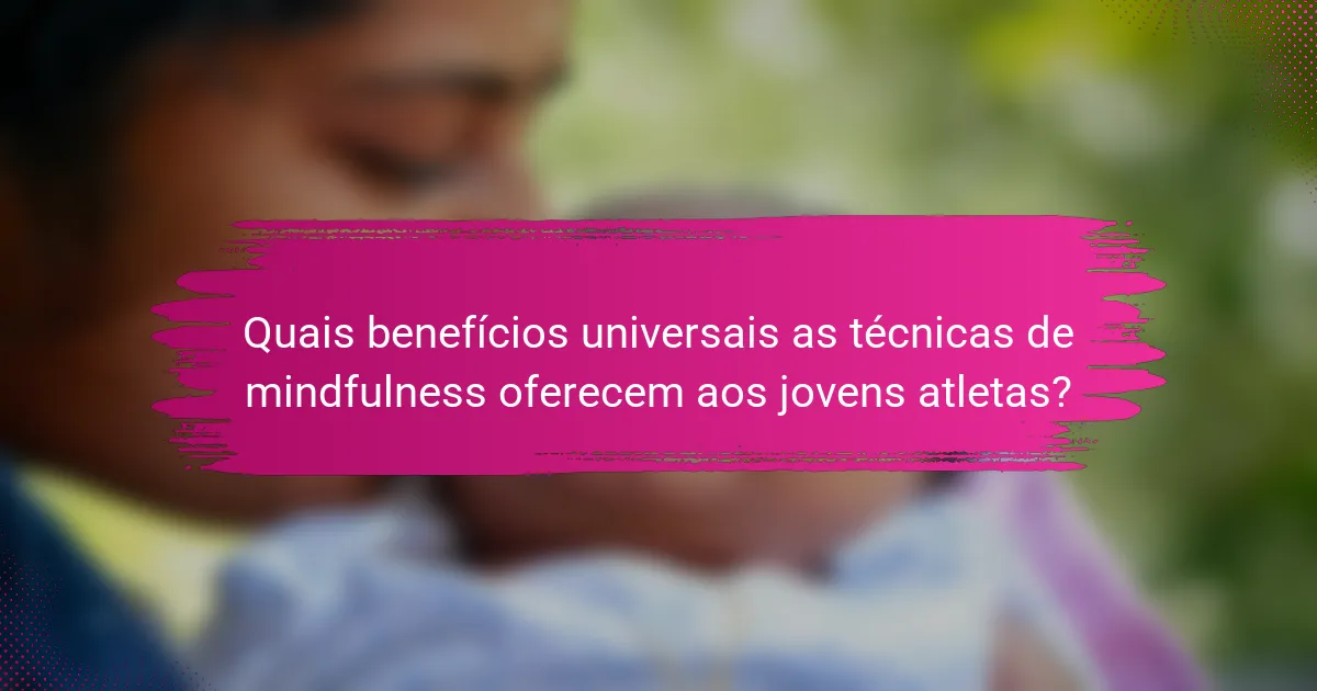 Quais benefícios universais as técnicas de mindfulness oferecem aos jovens atletas?