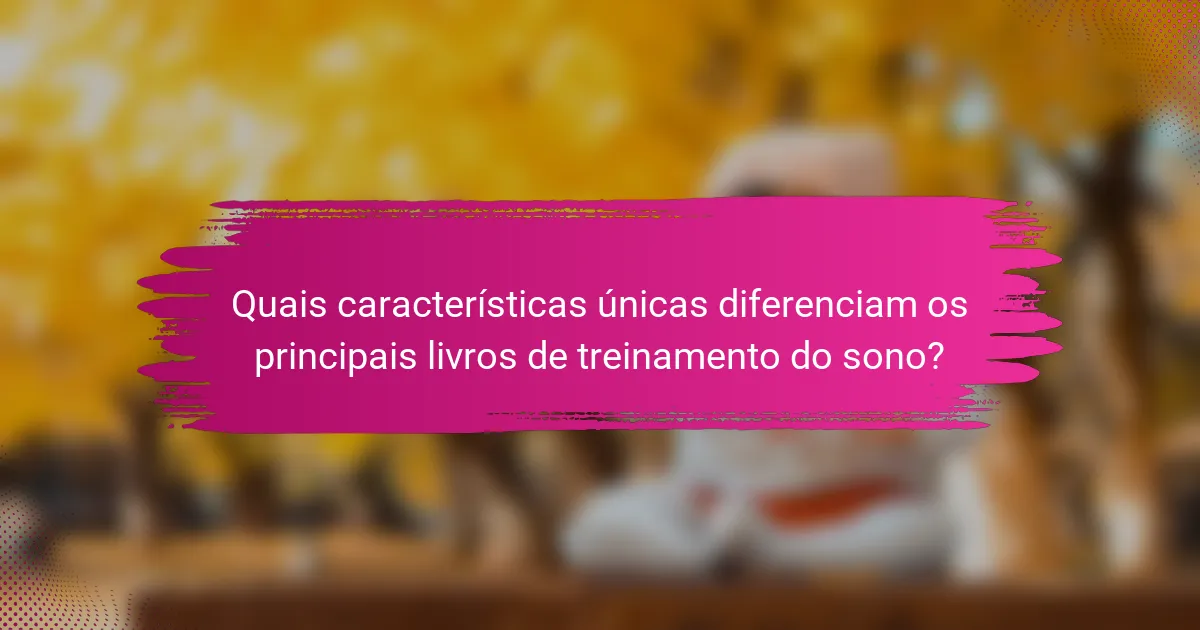 Quais características únicas diferenciam os principais livros de treinamento do sono?