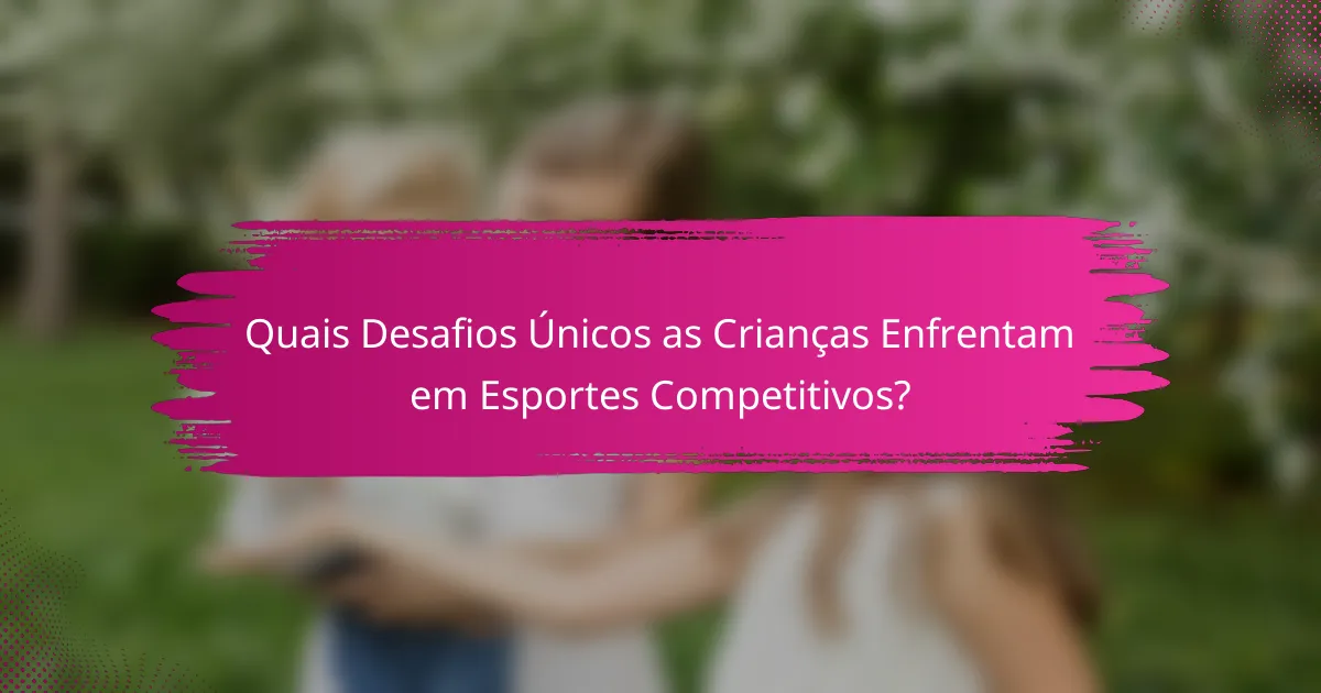 Quais Desafios Únicos as Crianças Enfrentam em Esportes Competitivos?
