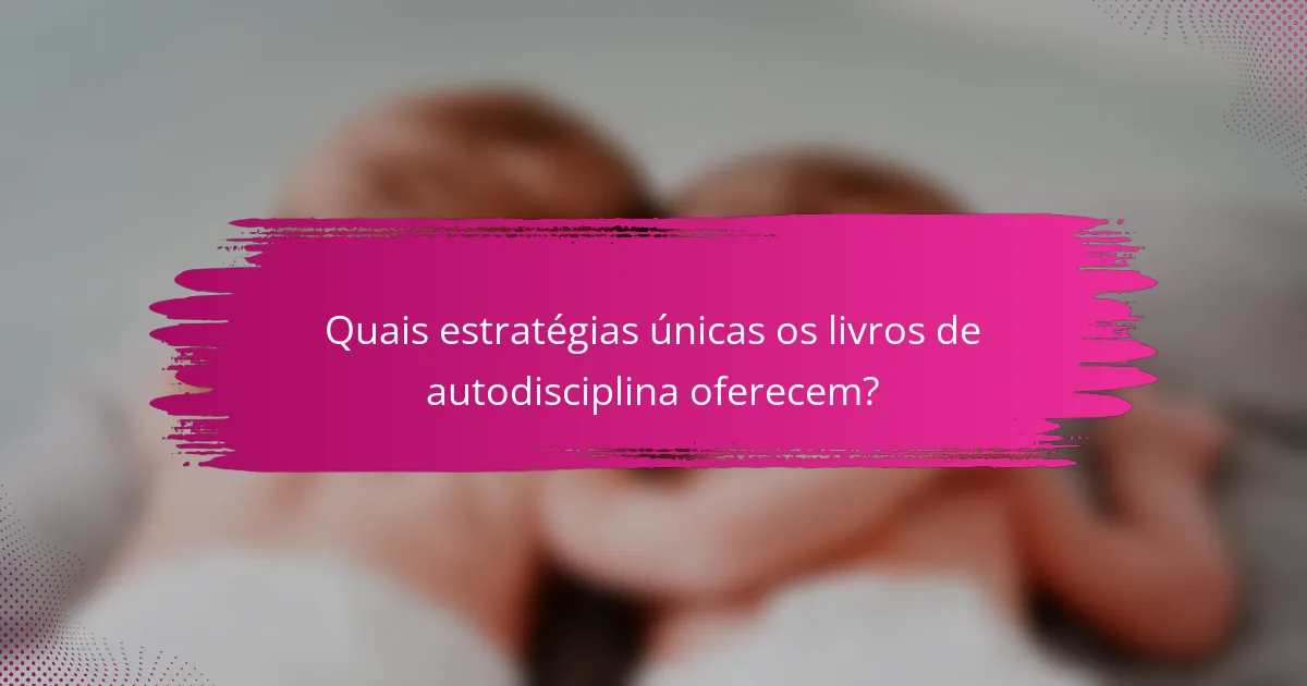 Quais estratégias únicas os livros de autodisciplina oferecem?