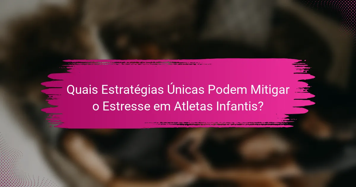 Quais Estratégias Únicas Podem Mitigar o Estresse em Atletas Infantis?
