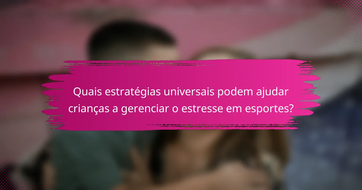 Quais estratégias universais podem ajudar crianças a gerenciar o estresse em esportes?