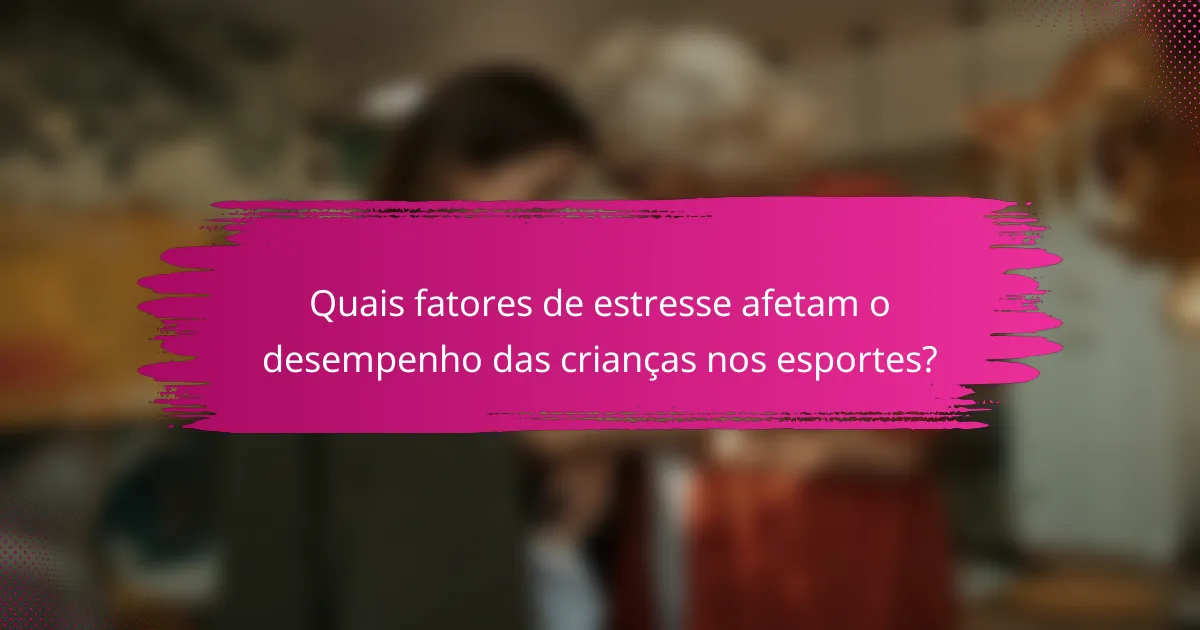 Quais fatores de estresse afetam o desempenho das crianças nos esportes?