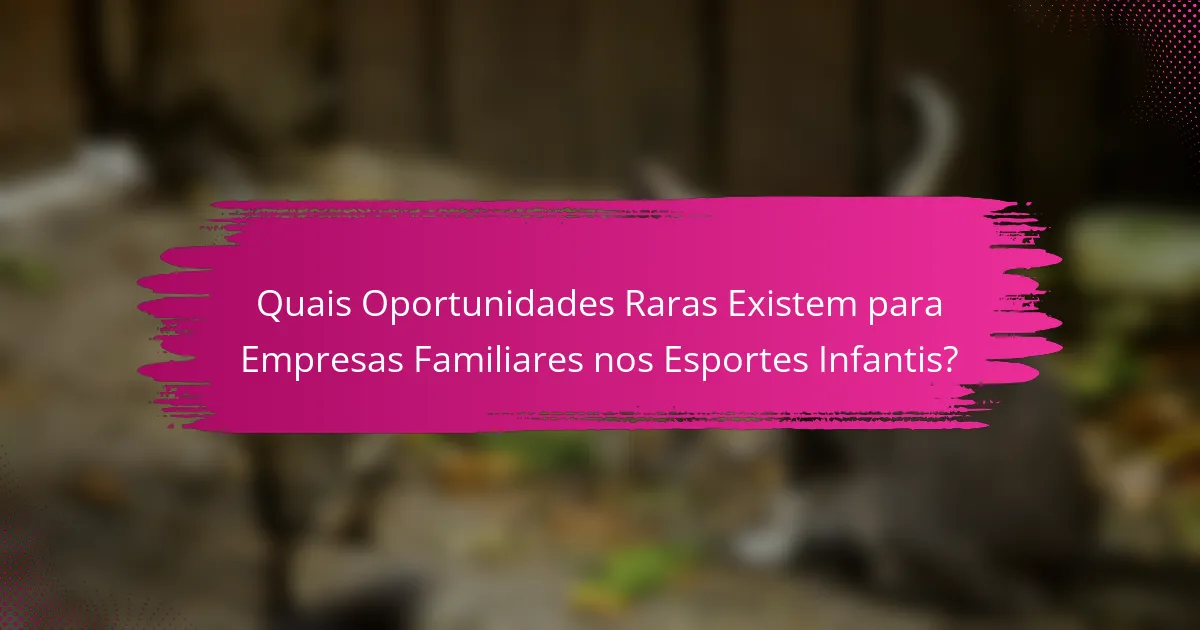 Quais Oportunidades Raras Existem para Empresas Familiares nos Esportes Infantis?