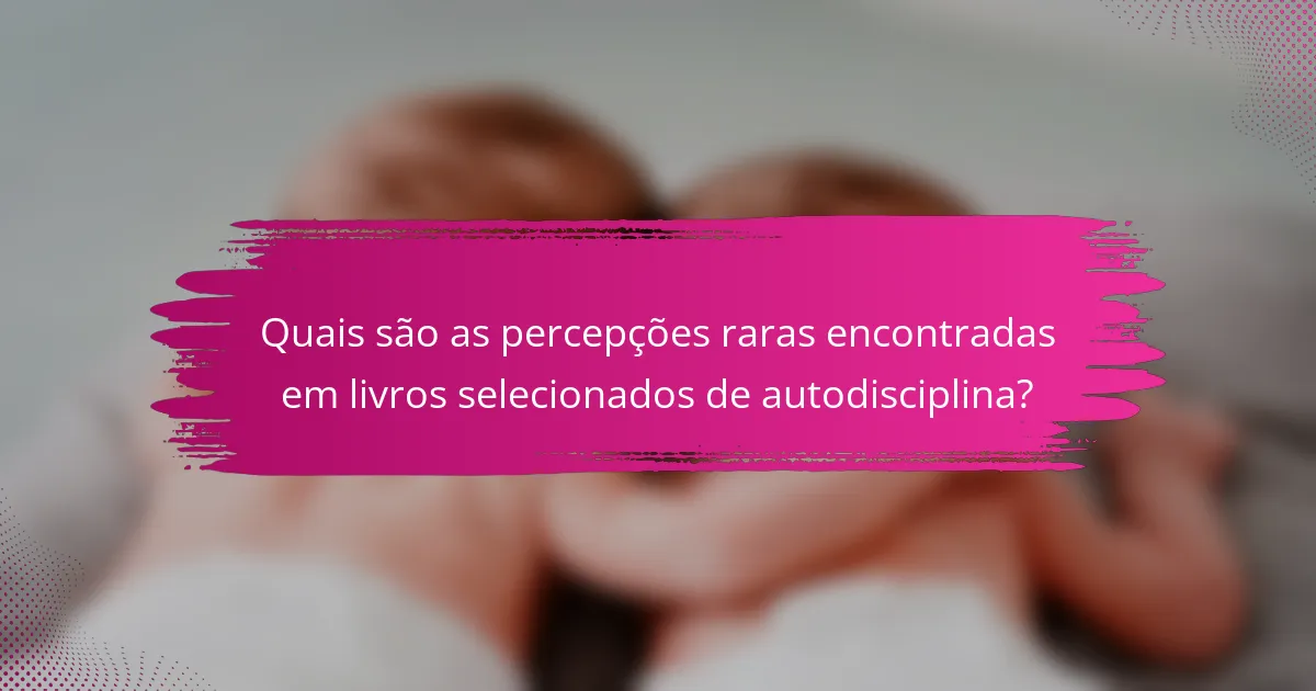 Quais são as percepções raras encontradas em livros selecionados de autodisciplina?