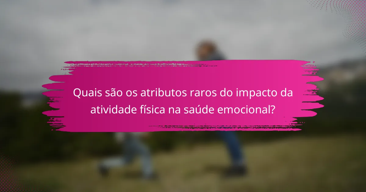 Quais são os atributos raros do impacto da atividade física na saúde emocional?