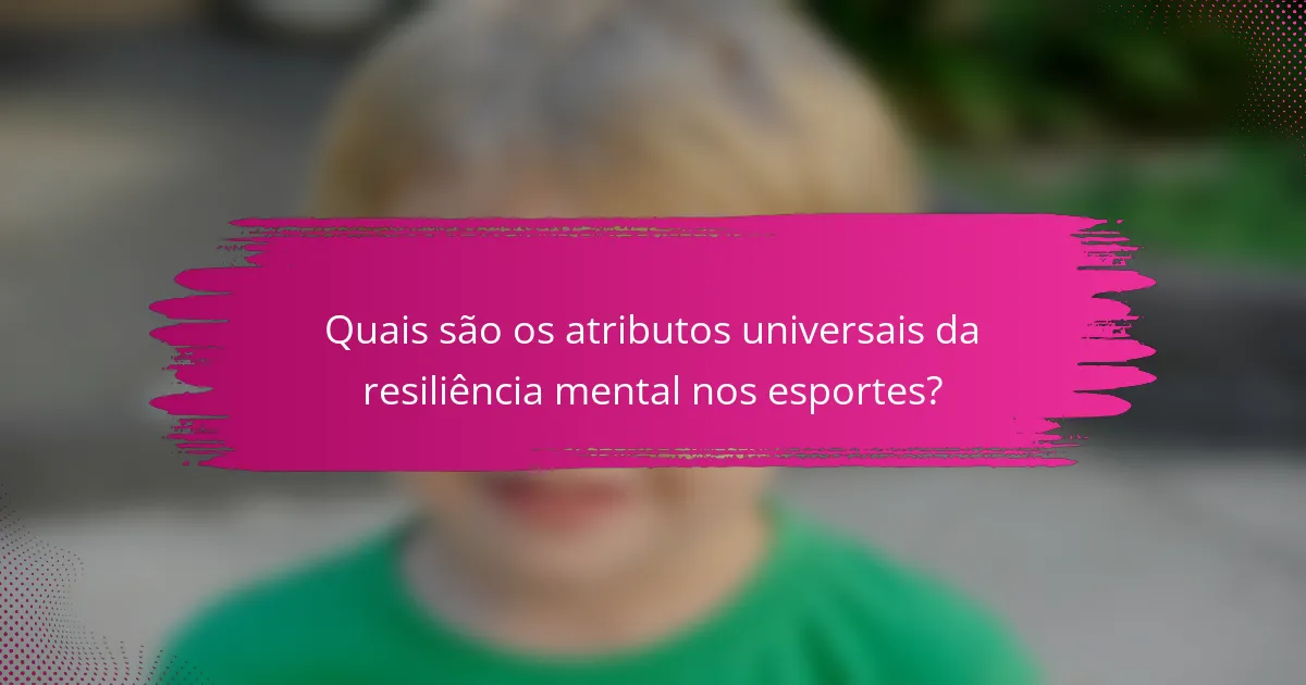 Quais são os atributos universais da resiliência mental nos esportes?