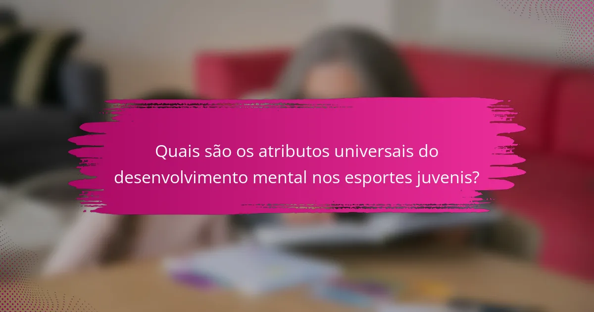 Quais são os atributos universais do desenvolvimento mental nos esportes juvenis?
