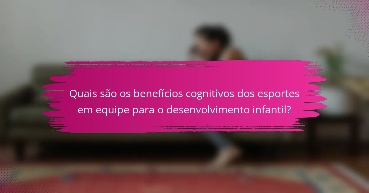 Quais são os benefícios cognitivos dos esportes em equipe para o desenvolvimento infantil?