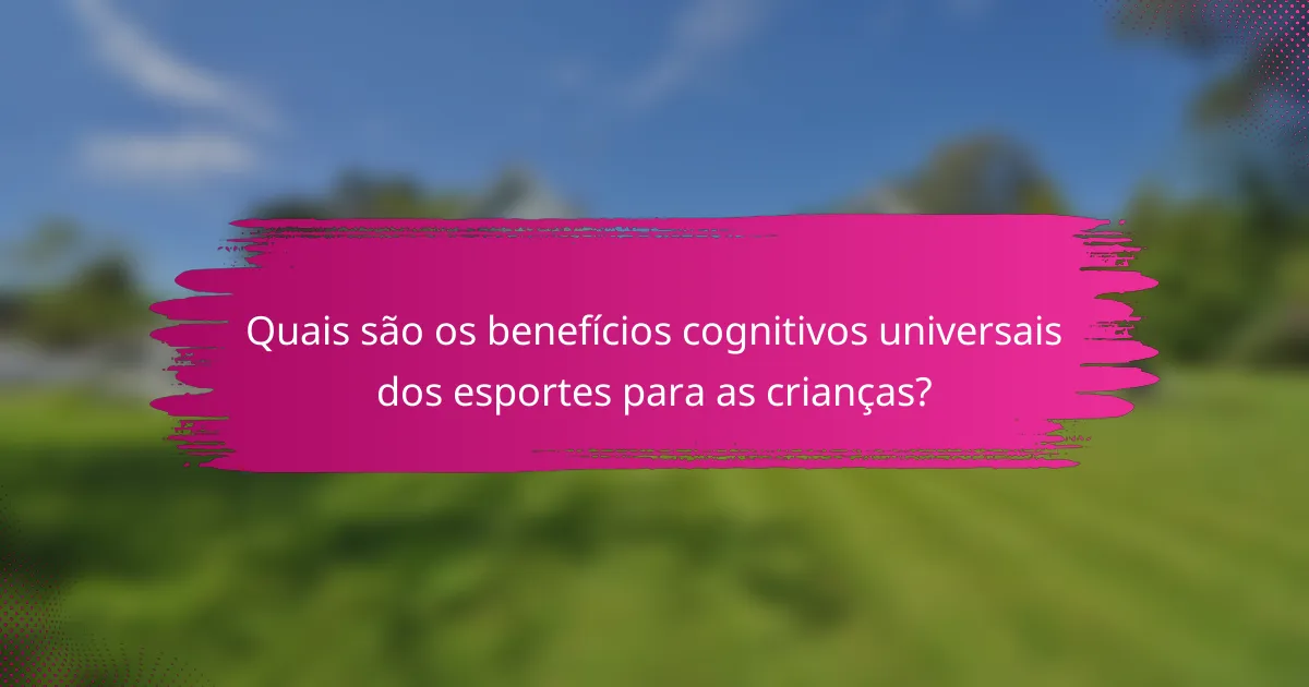 Quais são os benefícios cognitivos universais dos esportes para as crianças?
