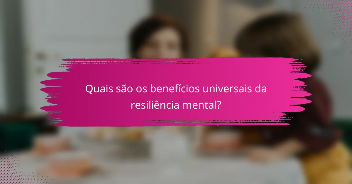 Quais são os benefícios universais da resiliência mental?