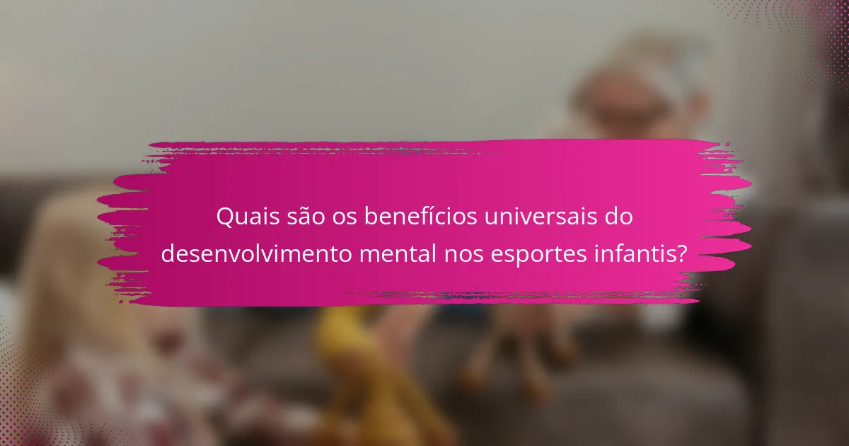 Quais são os benefícios universais do desenvolvimento mental nos esportes infantis?