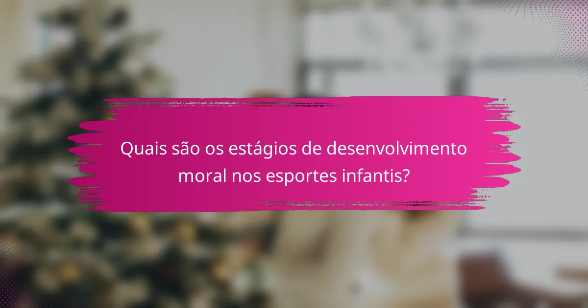 Quais são os estágios de desenvolvimento moral nos esportes infantis?