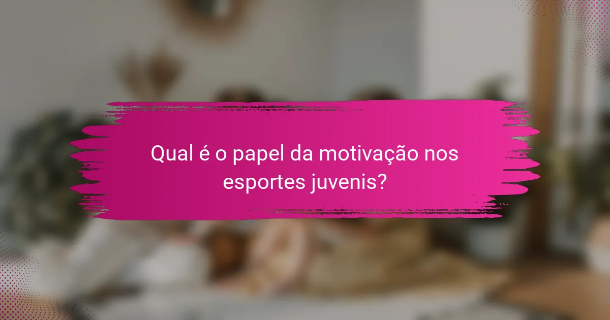 Qual é o papel da motivação nos esportes juvenis?
