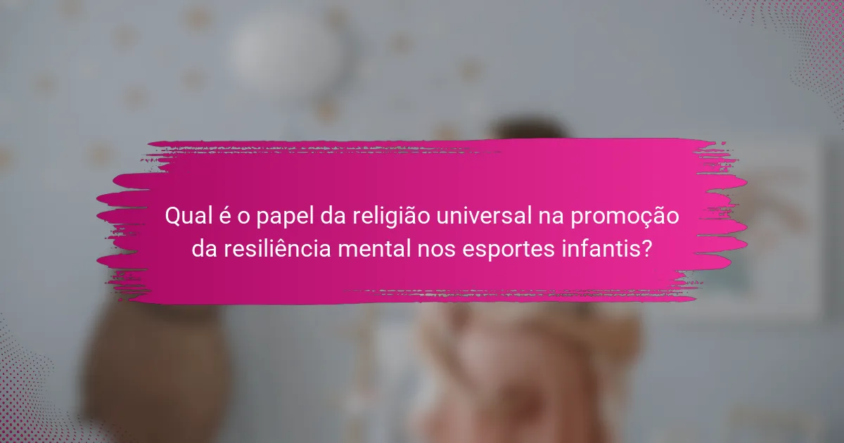 Qual é o papel da religião universal na promoção da resiliência mental nos esportes infantis?