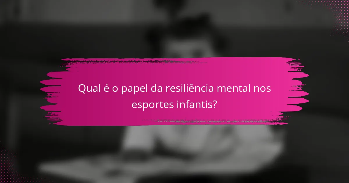 Qual é o papel da resiliência mental nos esportes infantis?